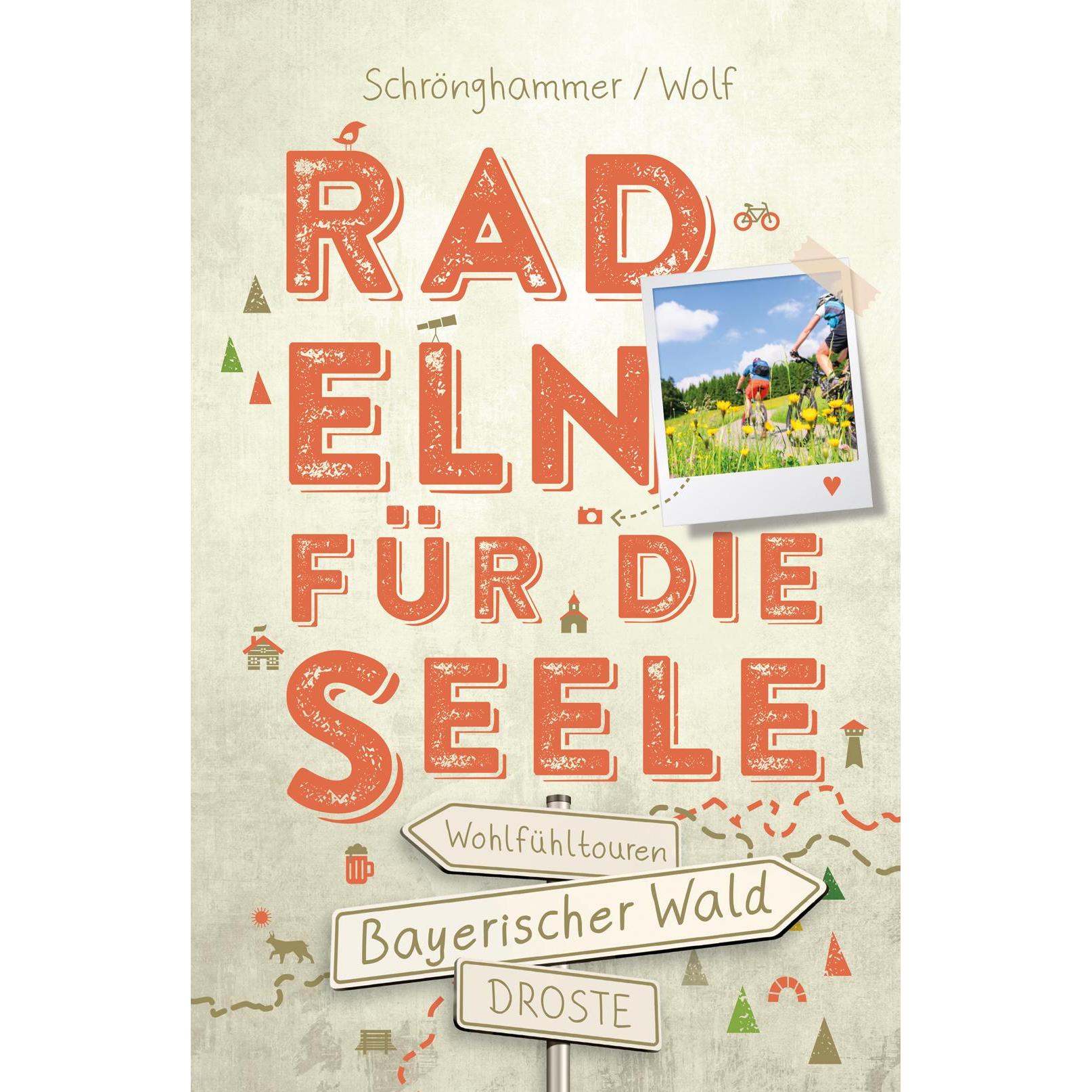 Bayerischer Wald. Radeln für die Seele, Ratgeber von Sandra Schrönghammer, Gregor Wolf