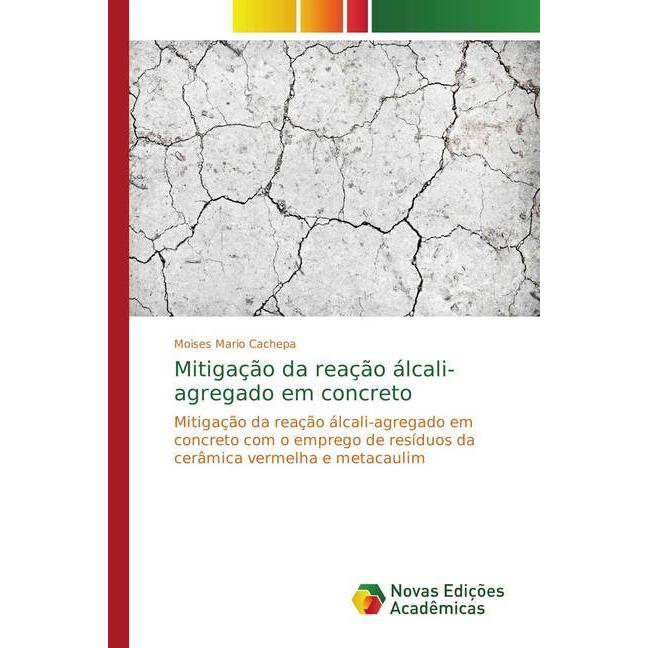Mitigação da reação álcali-agregado em concreto, Fachbücher von Moises Mario Cachepa