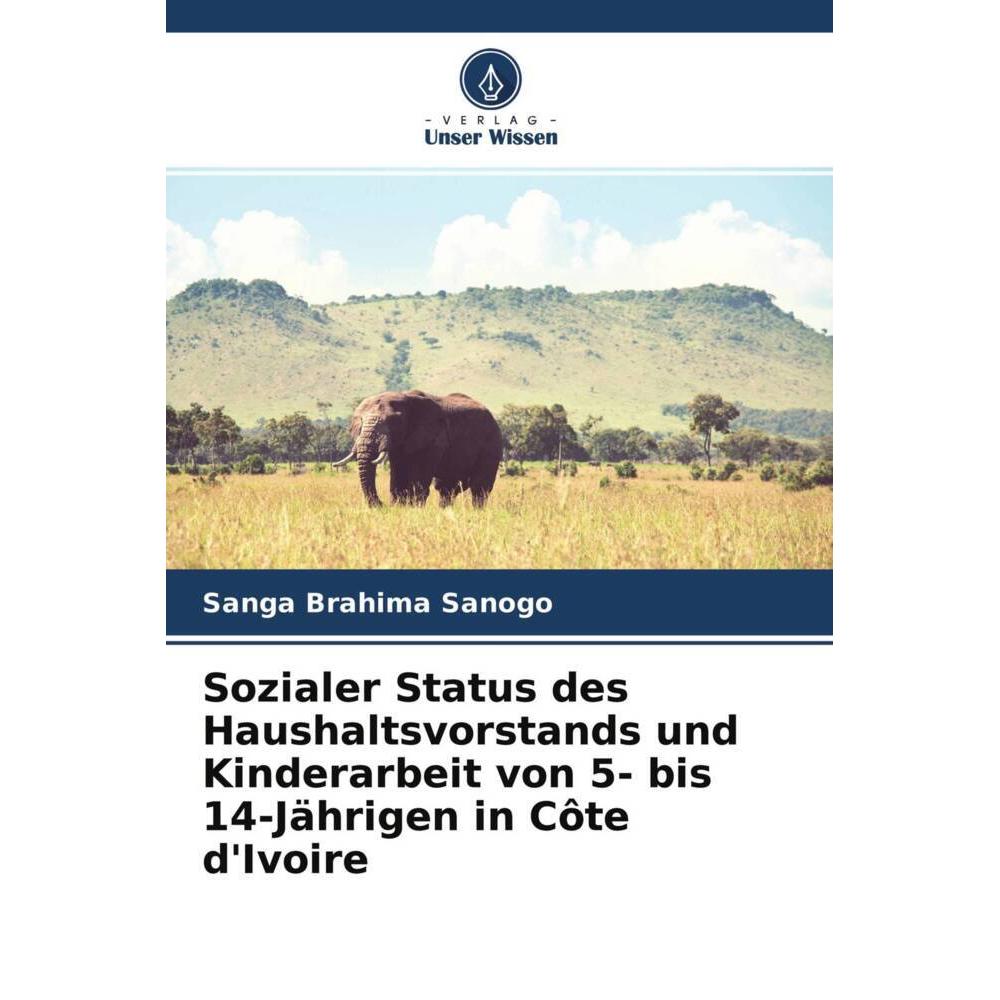 Sozialer Status des Haushaltsvorstands und Kinderarbeit von 5- bis 14-Jährigen in Côte d'Ivoire, Fachbücher von Sanga Br...