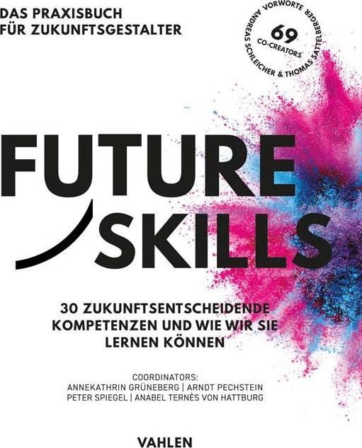 Produktbild Future Skills (Deutsch, Thomas Sattelberger, Annekathrin Grüneberg, 69 Co-Creators, Anabel Ternès von Hattburg, Peter Spiegel, Arndt Pechstein, Andreas Schleicher, 2021)