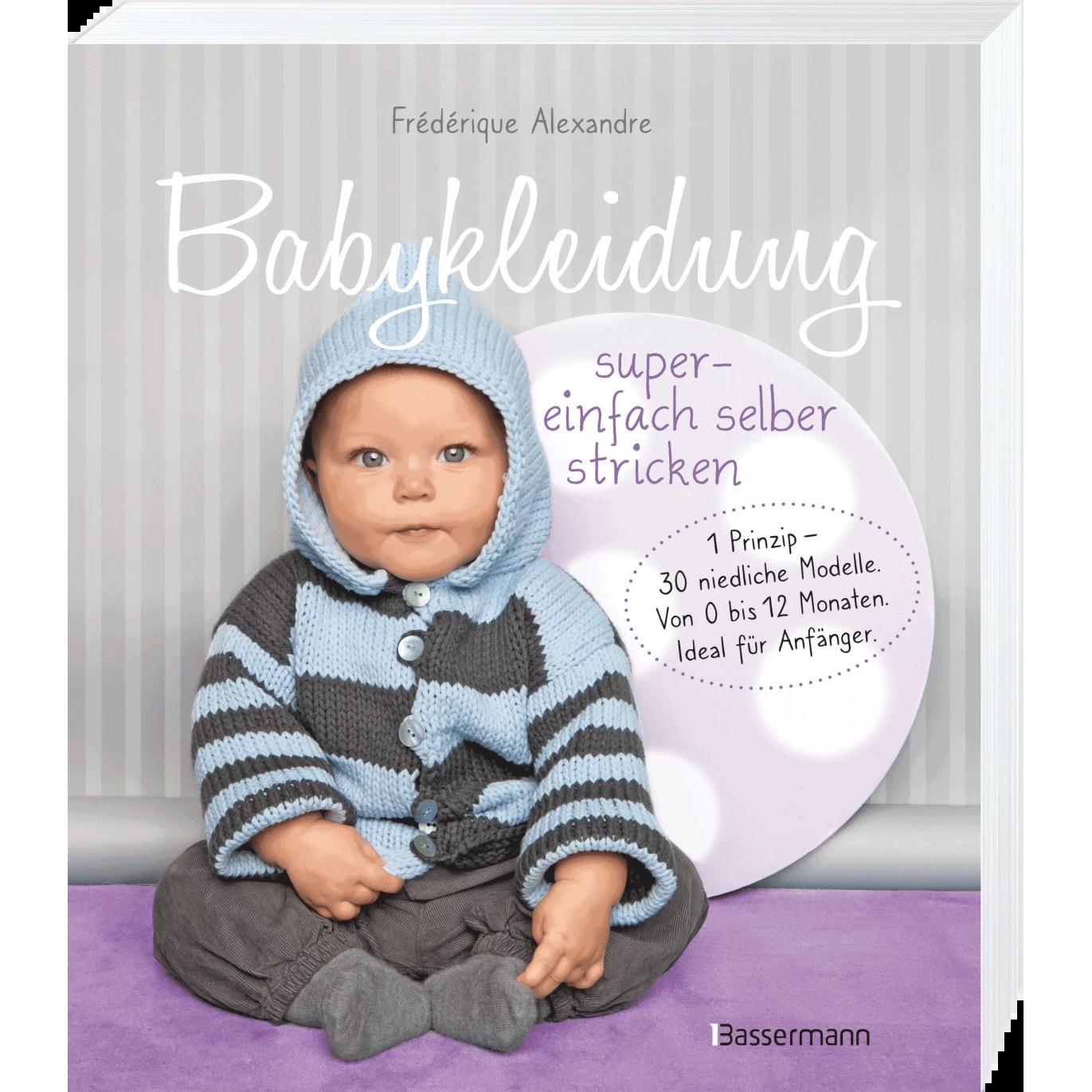 Babykleidung supereinfach selber stricken! 1 Prinzip - 30 niedliche Modelle, Ratgeber von Frédérique Alexandre