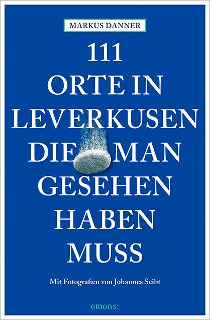 111 Orte in Leverkusen, die man gesehen haben muss (Deutsch, Markus Danner, 2016)