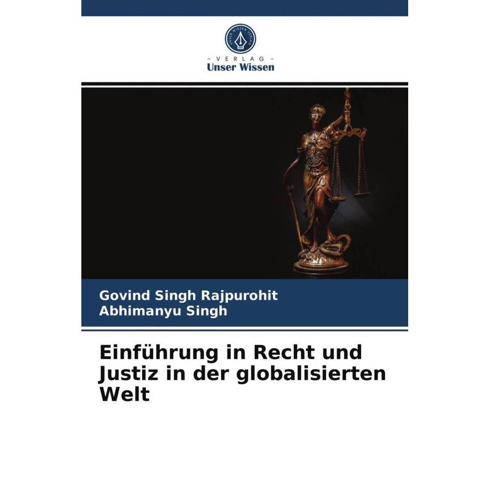 Einführung in Recht und Justiz in der globalisierten Welt, Fachbücher von Govind Singh Rajpurohit, Abhimanyu Singh