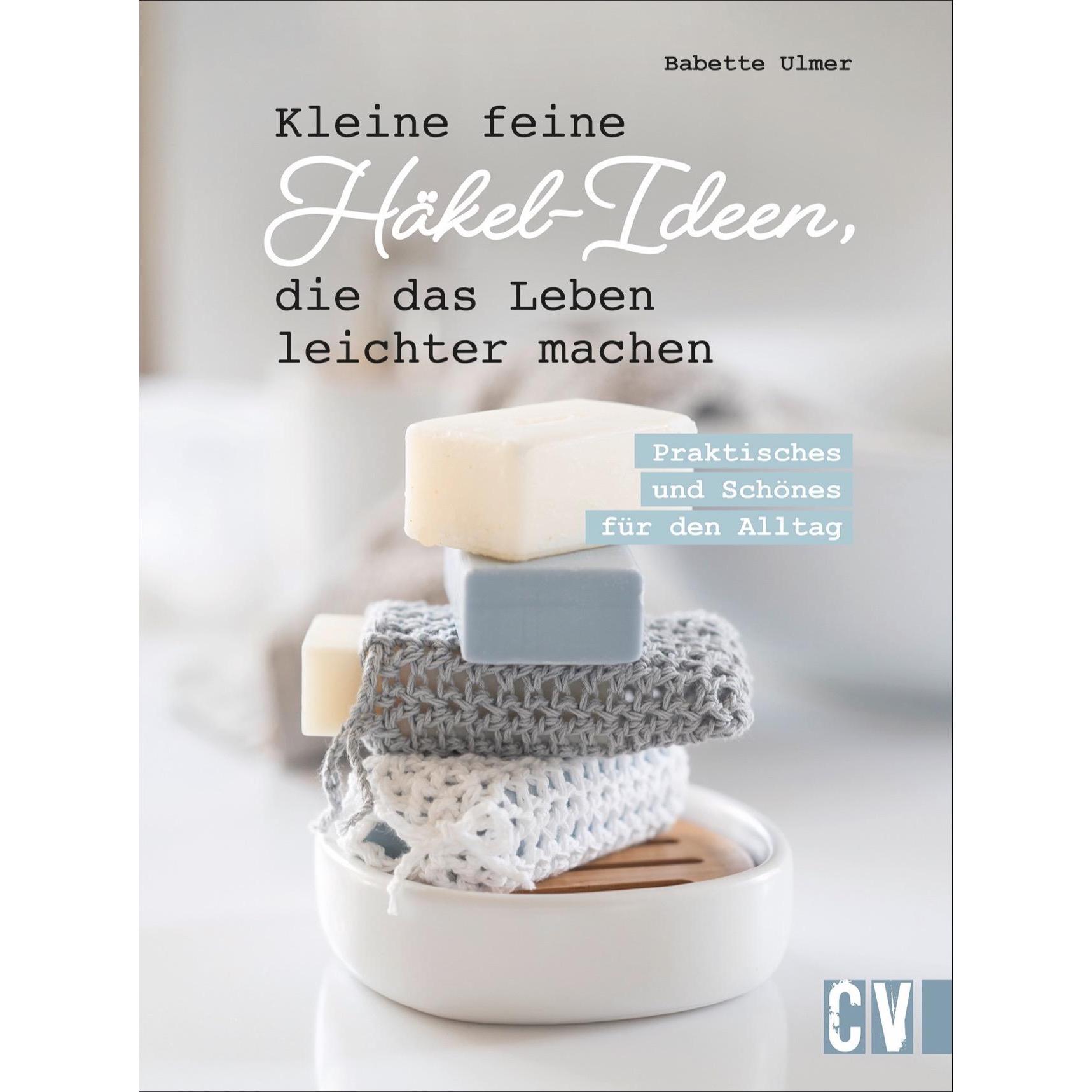 Kleine feine Häkel-Ideen, die das Leben leichter machen, Ratgeber von Babette Ulmer
