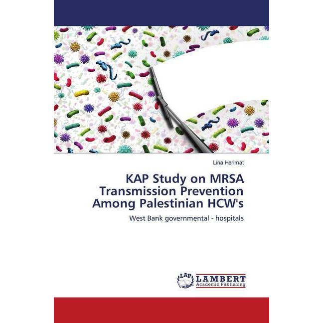KAP Study on MRSA Transmission Prevention Among Palestinian HCW's, Fachbücher von Lina Herimat
