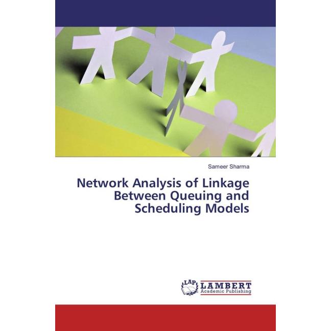 Network Analysis of Linkage Between Queuing and Scheduling Models, Fachbücher von Sameer Sharma