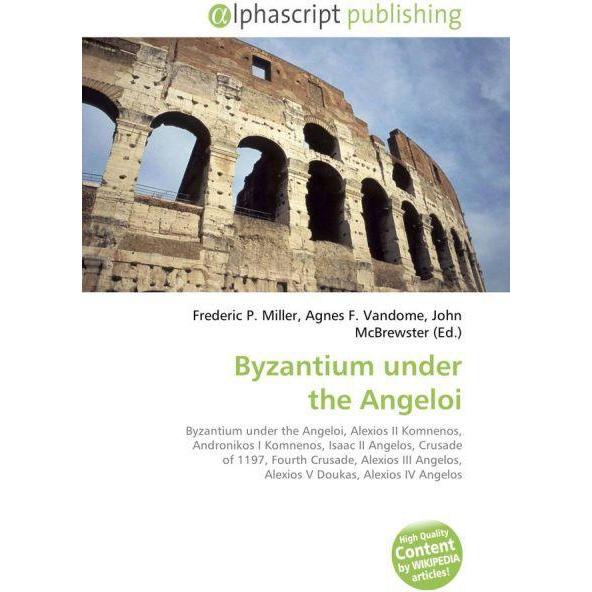 Byzantium under the Angeloi, Fachbücher von Agnes F. Vandome, Frederic P. Miller, John McBrewster