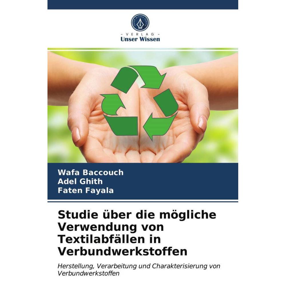 Studie über die mögliche Verwendung von Textilabfällen in Verbundwerkstoffen, Fachbücher von Wafa Baccouch, Adel Ghith, ...