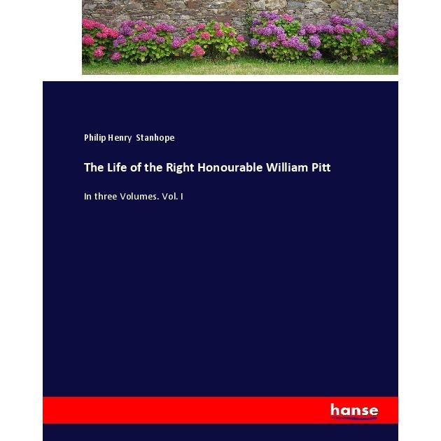 The Life of the Right Honourable William Pitt, Belletristik von Philip Henry Stanhope