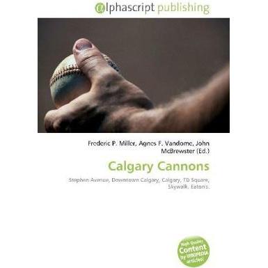 Calgary Cannons, Ratgeber von Agnes F. Vandome, Frederic P. Miller, John McBrewster