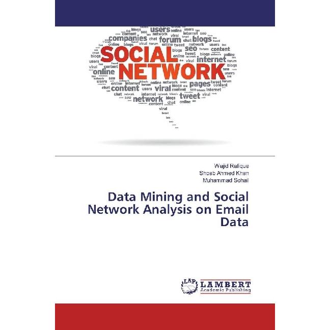 Data Mining and Social Network Analysis on Email Data, Fachbücher von Shoab Ahmed Khan, Wajid Rafique, Muhammad Sohail