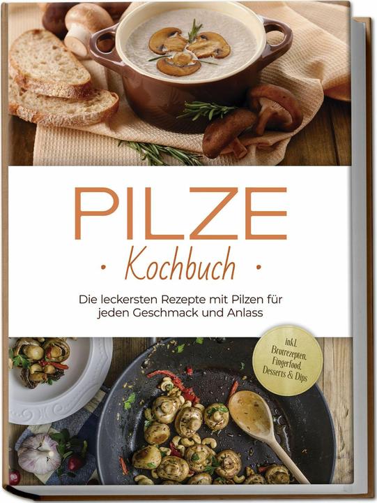 Pilze Kochbuch: Die leckersten Rezepte mit Pilzen für jeden Geschmack und Anlass - inkl. Brotre (Deutsch, Charlotte Davis, 2024)