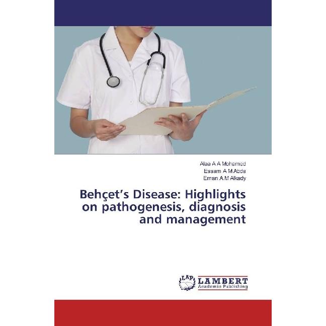 Behçet's Disease: Highlights on pathogenesis, diagnosis and management, Fachbücher von Eman A M Alkady, Alaa A A Mohamed...