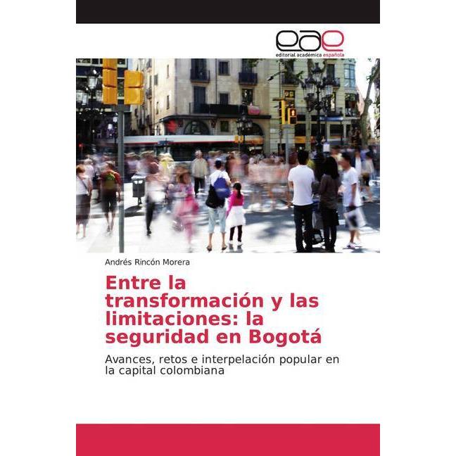 Entre la transformación y las limitaciones: la seguridad en Bogotá, Ratgeber von Andrés Rincón Morera
