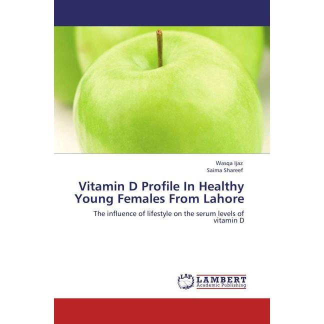 Vitamin D Profile In Healthy Young Females From Lahore, Fachbücher von Wasqa Ijaz, Saima Shareef