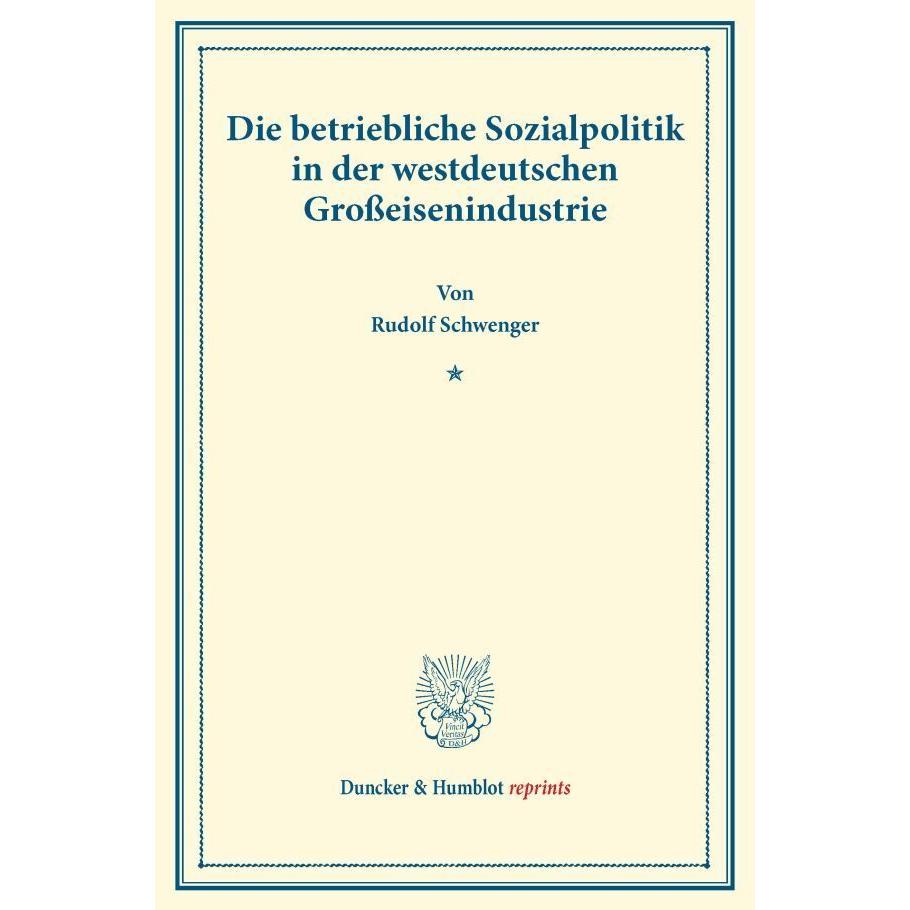 Die betriebliche Sozialpolitik in der westdeutschen Grosseisenindustrie., Fachbücher von Rudolf Schwenger