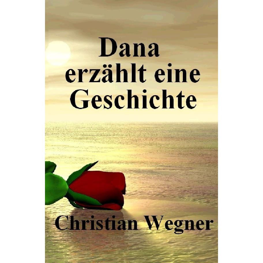 Dana erzählt eine Geschichte, Belletristik von Christian Wegner