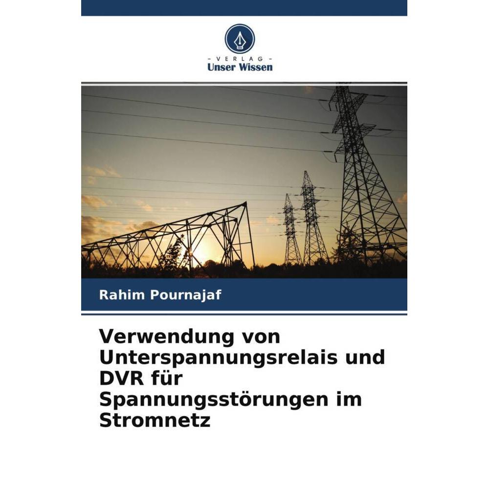 Verwendung von Unterspannungsrelais und DVR für Spannungsstörungen im Stromnetz, Fachbücher von Rahim Pournajaf