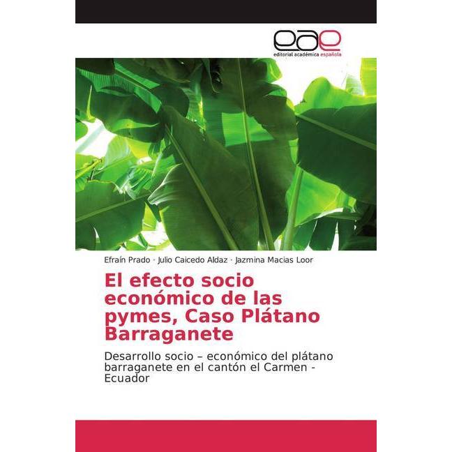El efecto socio económico de las pymes, Caso Plátano Barraganete, Fachbücher von Jazmina Macias Loor, Efraín Prado, Juli...