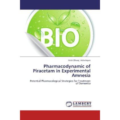 Pharmacodynamic of Piracetam in Experimental Amnesia, Fachbücher von Vrish Dhwaj Ashwlayan