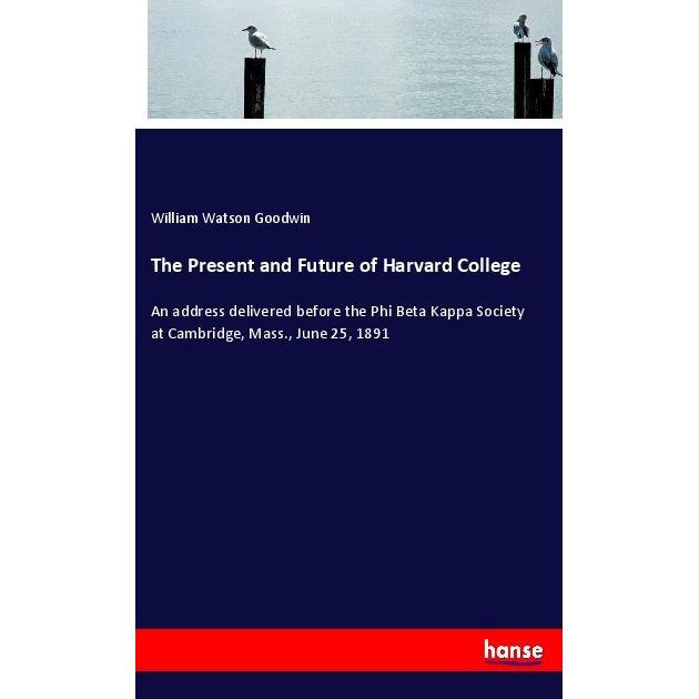 The Present and Future of Harvard College, Schulbücher von William Watson Goodwin