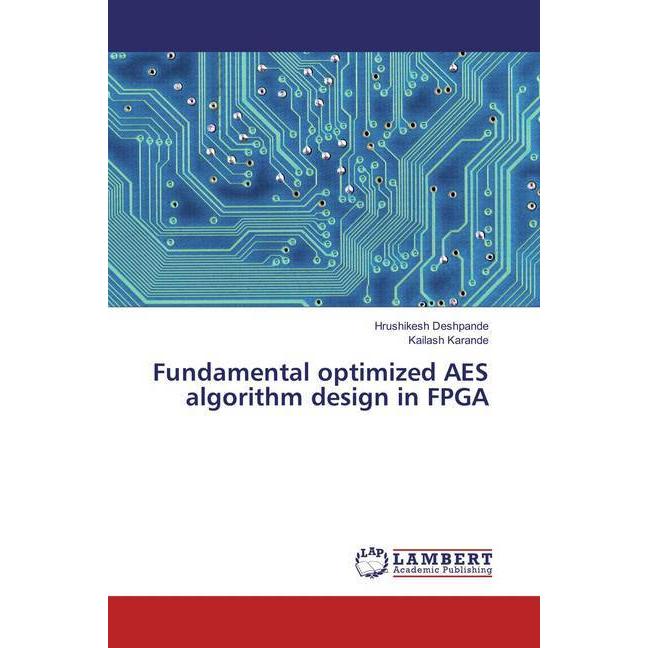 Fundamental optimized AES algorithm design in FPGA, Fachbücher von Kailash Karande, Hrushikesh Deshpande