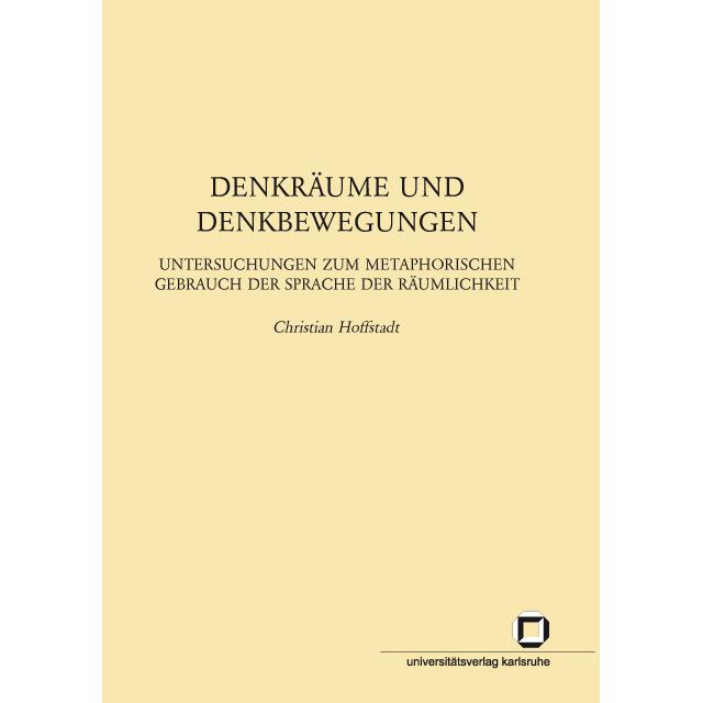 Denkräume und Denkbewegungen : Untersuchungen zum metaphorischen Gebrauch der Sprache der Räumlichke, Fachbücher von Chr...