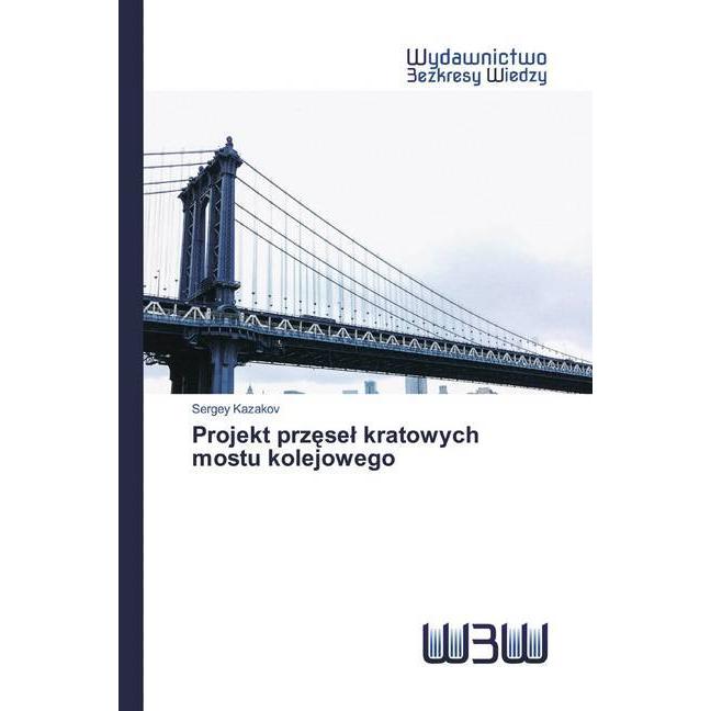 Projekt przesel kratowych mostu kolejowego, Fachbücher von Sergey Kazakov