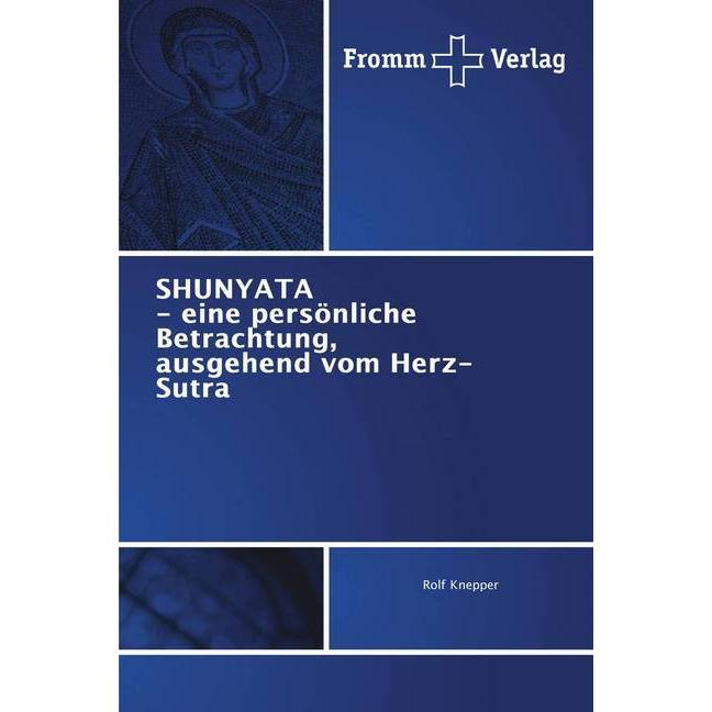 SHUNYATA - eine persönliche Betrachtung, ausgehend vom Herz-Sutra, Fachbücher von Rolf Knepper