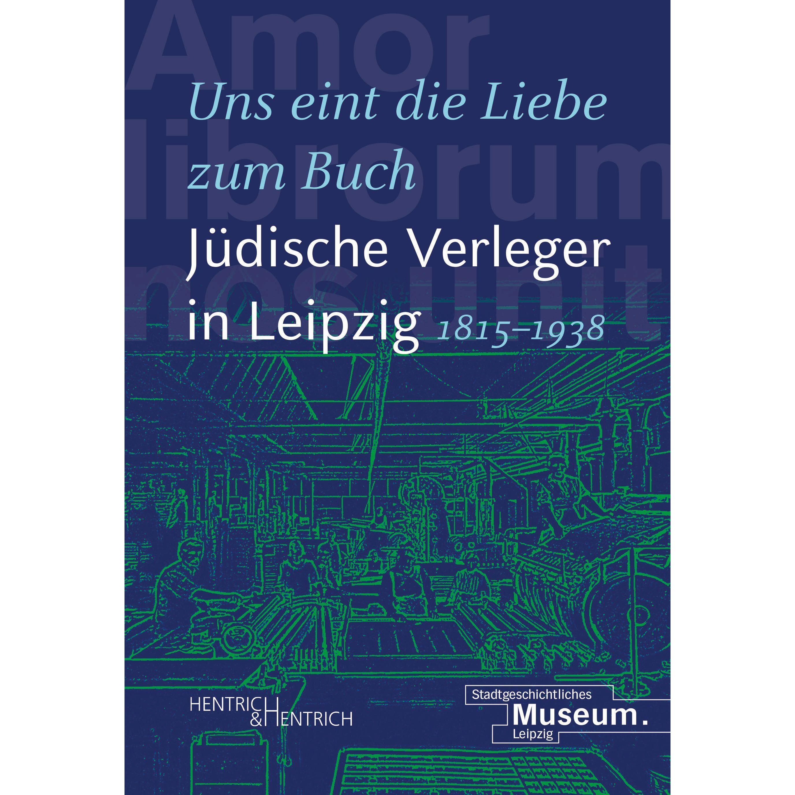 „Uns eint die Liebe zum Buch“. Jüdische Verleger in Leipzig (1815–1938), Sachbücher von Andrea Lorz, Stadtgeschichtliche...