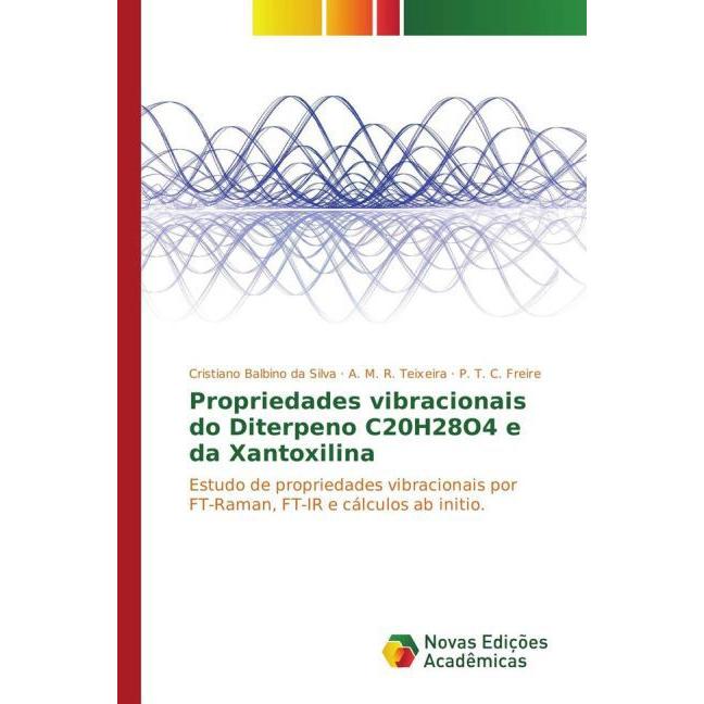 Propriedades vibracionais do Diterpeno C20H28O4 e da Xantoxilina, Fachbücher von P. T. C. Freire, Cristiano Balbino da S...