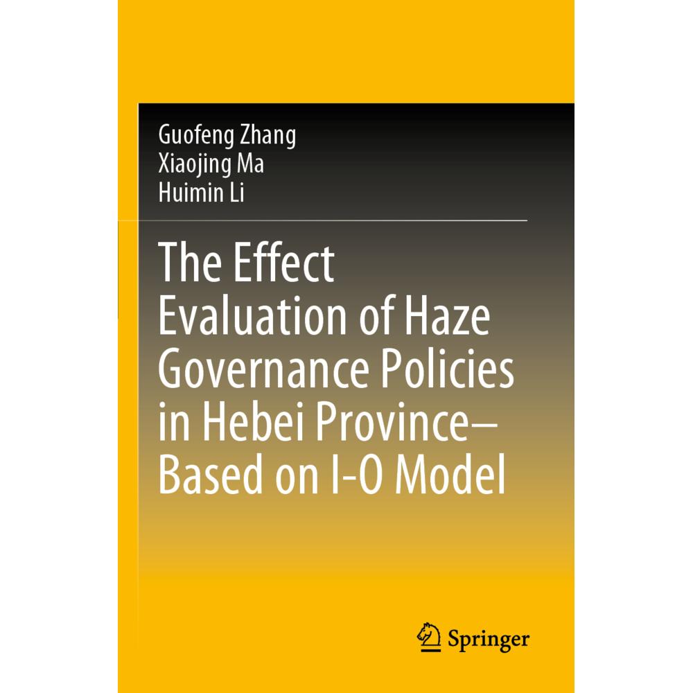 The Effect Evaluation of Haze Governance Policies in Hebei Province-Based on I-O Model, Fachbücher von Guofeng Zhang, Hu...