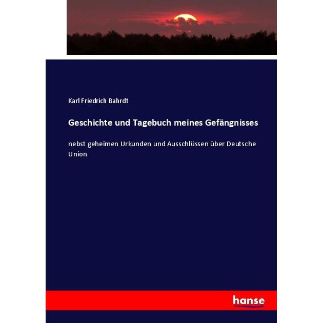Geschichte und Tagebuch meines Gefängnisses, Fachbücher von Karl Friedrich Bahrdt