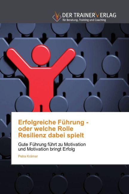 Produktbild Erfolgreiche Führung - oder welche Rolle Resilienz dabei spielt (Deutsch, Petra Krämer, 2015)