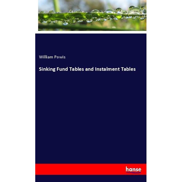 Sinking Fund Tables and Instalment Tables, Fachbücher von William Powis