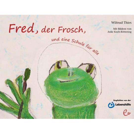 Fred, der Frosch, und eine Schule für alle, Kinderbücher von Wiltrud Thies, Anke Koch-Röttering