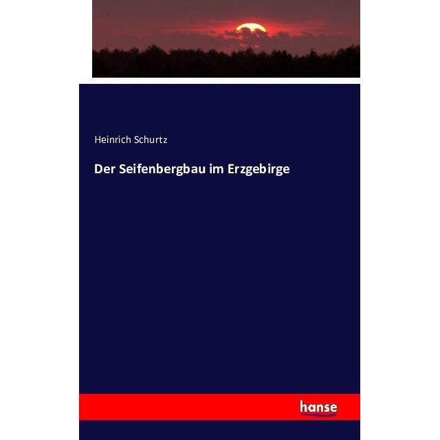 Der Seifenbergbau im Erzgebirge, Fachbücher von Heinrich Schurtz