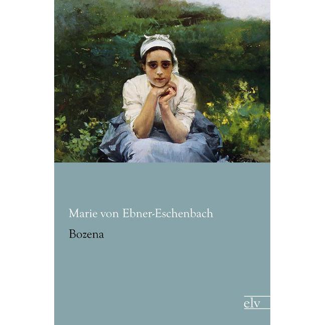 Bozena, Belletristik von Marie von Ebner-Eschenbach