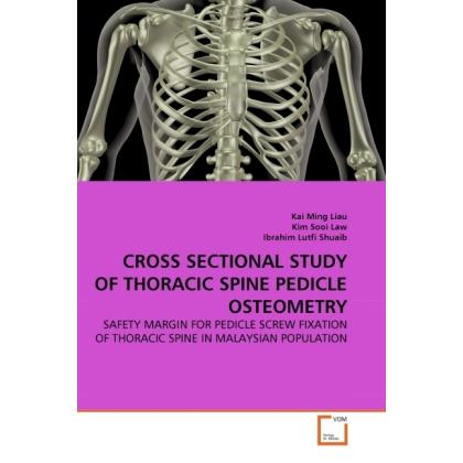 Cross Sectional Study Of Thoracic Spine Pedicle Osteometry, Fachbücher von Kai Ming Liau, Ibrahim Lutfi Shuaib, Kim Sooi...
