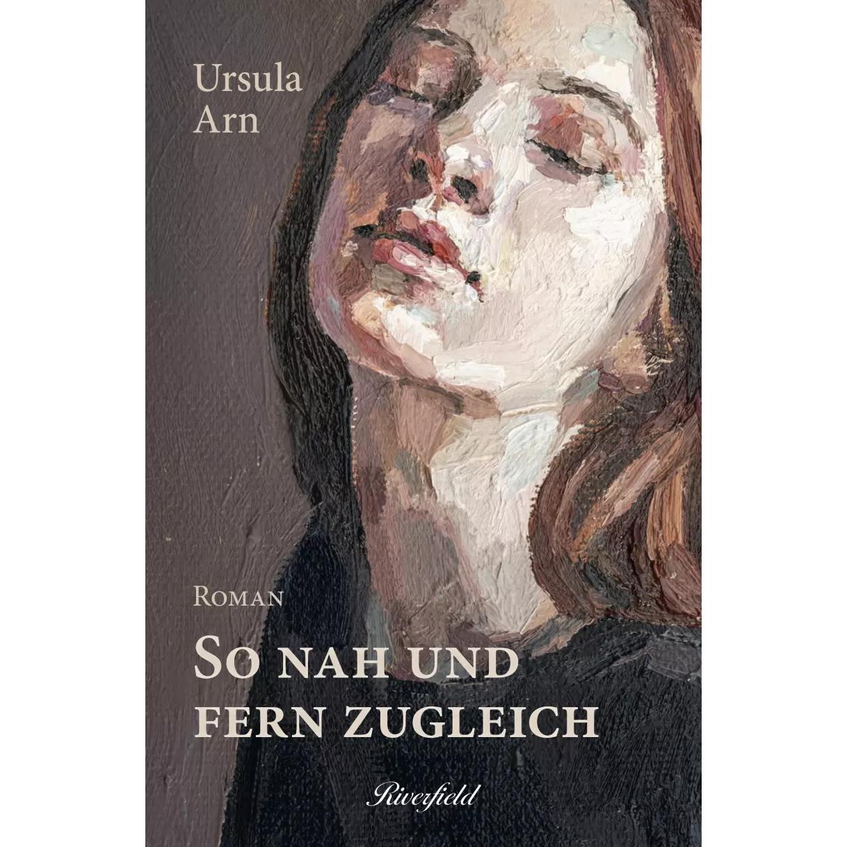 So nah und fern zugleich, Belletristik von Ursula Arn