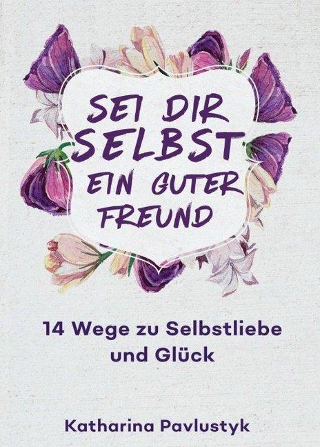 Produktbild Sei dir selbst ein guter Freund (Deutsch, Katharina Pavlustyk, 2017)