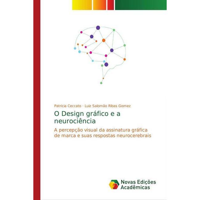 O Design gráfico e a neurociência, Fachbücher von Patricia Ceccato, Luiz Salomão Ribas Gomez