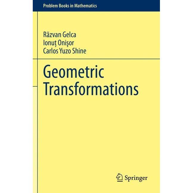 Geometric Transformations, Fachbücher von Razvan Gelca, Ionut Onisor, Carlos Yuzo Shine