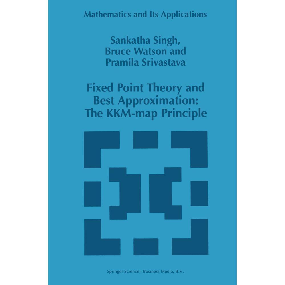 Fixed Point Theory and Best Approximation: The KKM-map Principle, Fachbücher von S. P. Singh, B. Watson, P. Srivastava