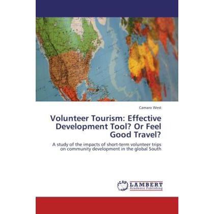 Volunteer Tourism: Effective Development Tool? Or Feel Good Travel?, Fachbücher von Camaro West