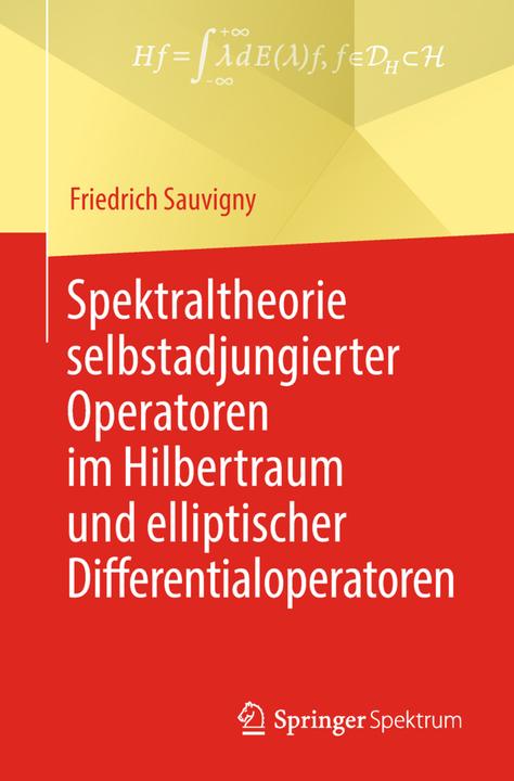 Produktbild Spektraltheorie selbstadjungierter Operatoren im Hilbertraum und elliptischer Differentialoperatoren (Deutsch, Friedrich Sauvigny, 2018)