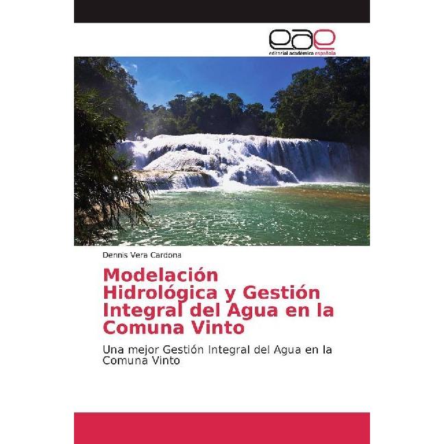 Modelación Hidrológica y Gestión Integral del Agua en la Comuna Vinto, Fachbücher von Dennis Vera Cardona