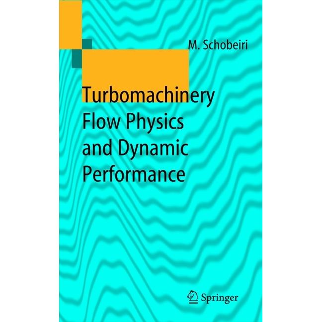 Turbomachinery Flow Physics and Dynamic Performance, Fachbücher von Meinhard T. Schobeiri