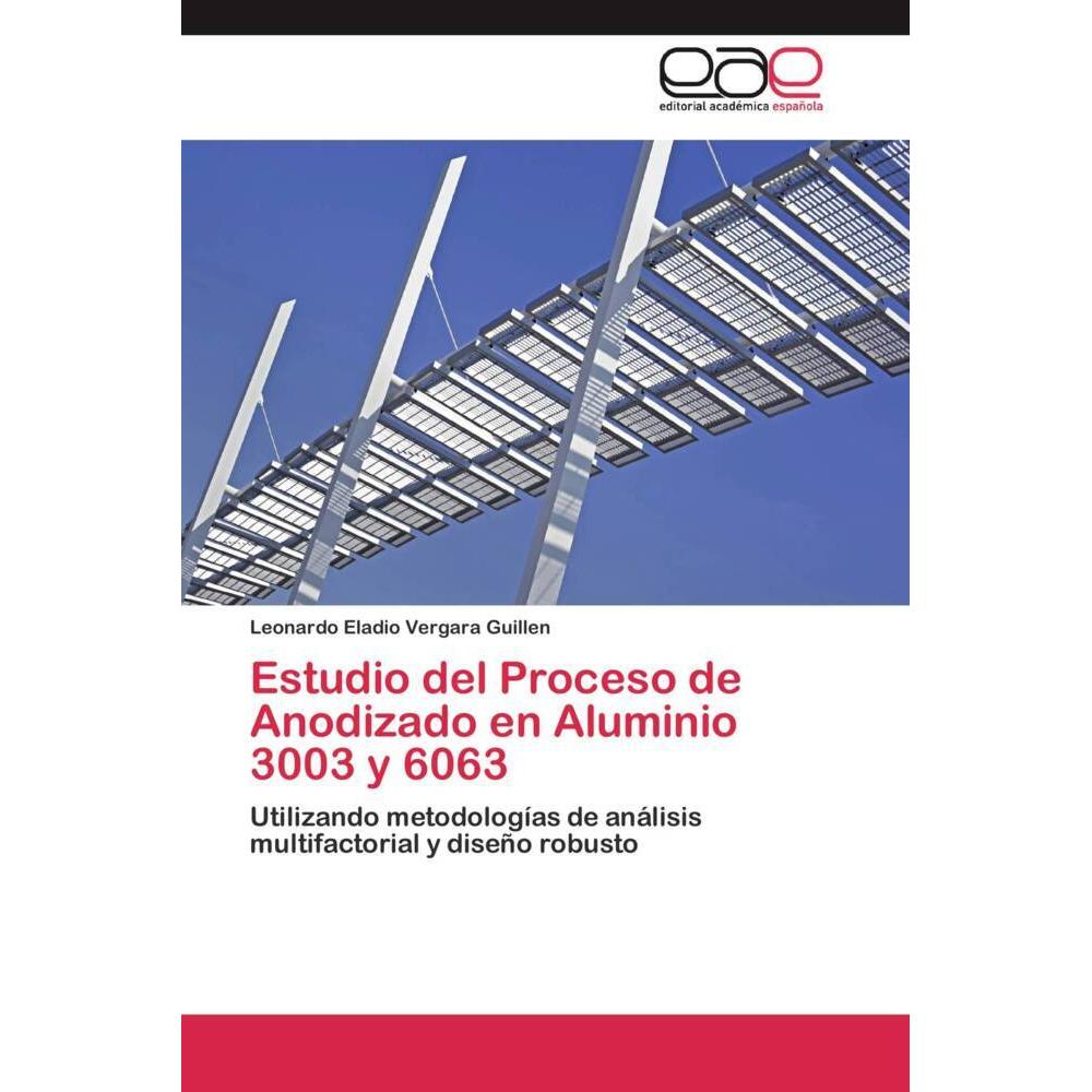 Estudio del Proceso de Anodizado en Aluminio 3003 y 6063, Fachbücher von Leonardo Eladio Vergara Guillen