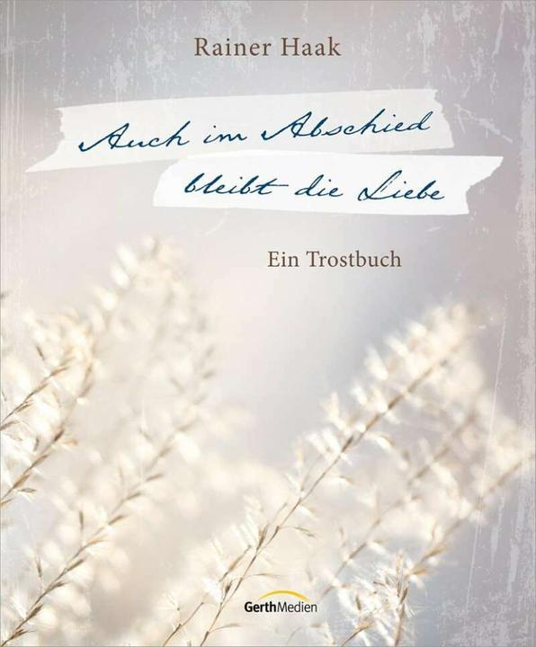 Produktbild Auch im Abschied bleibt die Liebe (Deutsch, Rainer Haak, 2022)